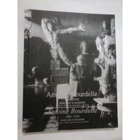 ANTOINE BOURDELLE (1861-1929) vector al modernitatii - album in romana si franceza